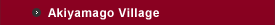 Akiyamago Village