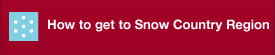 How to get to Snow Country Region